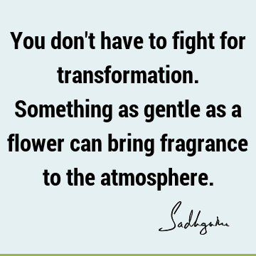 Transformation Quotes :  Quote