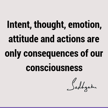 action Quotes : emotion, thought, consciousness Quote