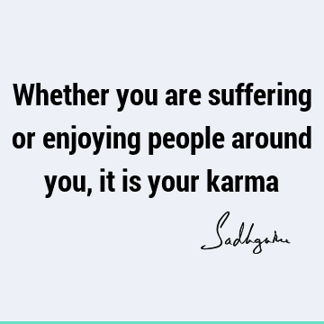 people Quotes : Short, karma, suffering Quote