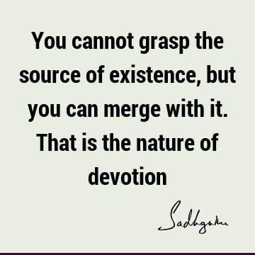 devotion Quotes : existence Quote