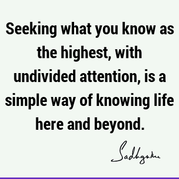 seeking Quotes : Life, attention Quote