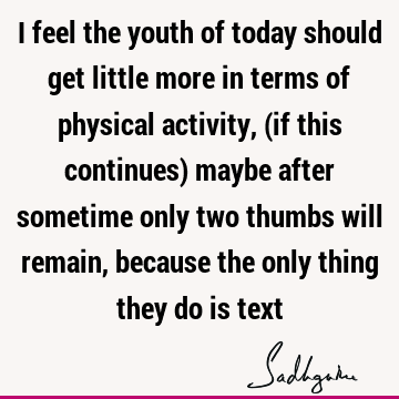 Funny Quotes : Youth, physicality Quote