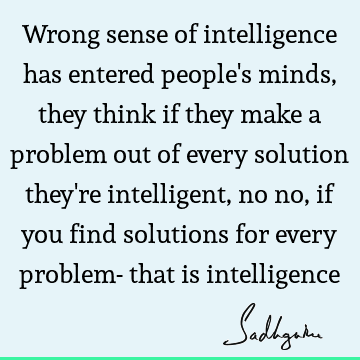 intelligence Quotes : Funny, problems, mind, solution Quote