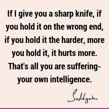 Wisdom Quotes : intellect, suffering Quote