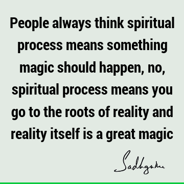reality Quotes : spirituality, spiritual process Quote