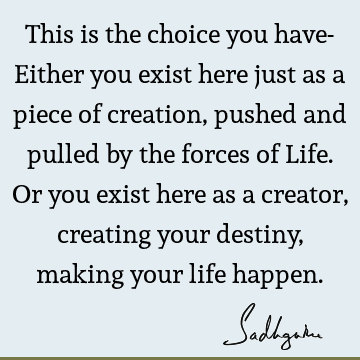 creation Quotes : Life, choice Quote