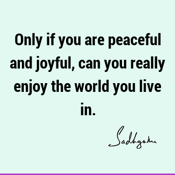 Wisdom Quotes : Peace, Short, joy Quote