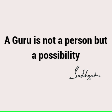 possibility Quotes : Short, guru Quote