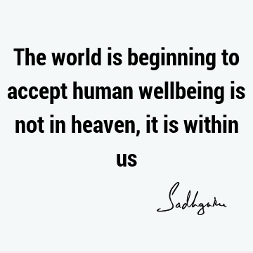 world Quotes : being human, well being Quote