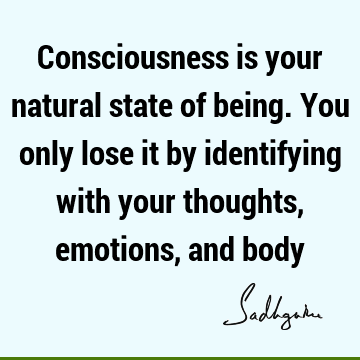 thought Quotes : emotion, consciousness, body Quote
