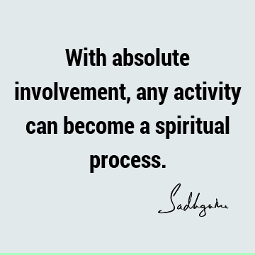 involvement Quotes : spirituality, spiritual process Quote