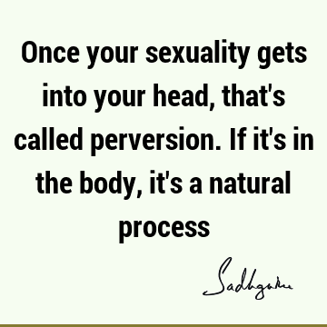 sexuality Quotes : Nature, body Quote