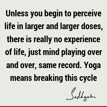 mind Quotes : Life, experience, yoga Quote