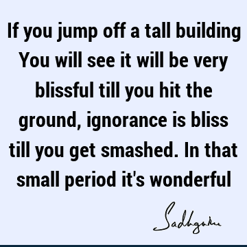 Wisdom Quotes : Funny, Life, ignorance Quote