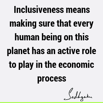 inclusiveness Quotes : economics Quote
