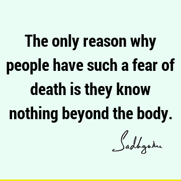 Fear Quotes : Death, Short, body, people Quote
