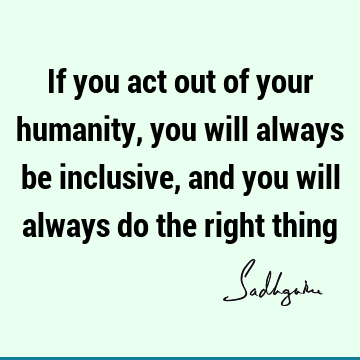 action Quotes : humanity, inclusiveness Quote
