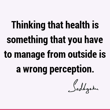 perception Quotes : Short, health Quote
