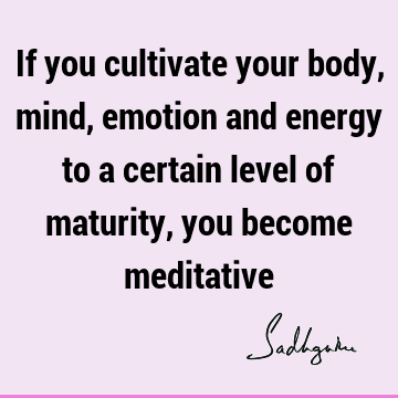 mind Quotes : emotion, meditation, energy, body Quote