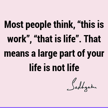 Work Quotes : Life, Witty, Wisdom, people Quote