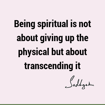 physicality Quotes : Short, One liners, spirituality Quote