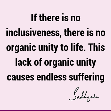 suffering Quotes : Life, inclusiveness Quote