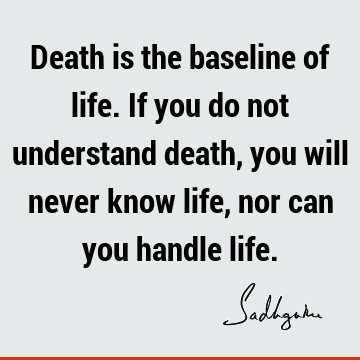 understanding Quotes : Death, Life Quote