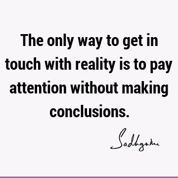 reality Quotes : Short, spirituality, mysticism, attention Quote