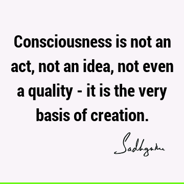 consciousness Quotes :  Quote