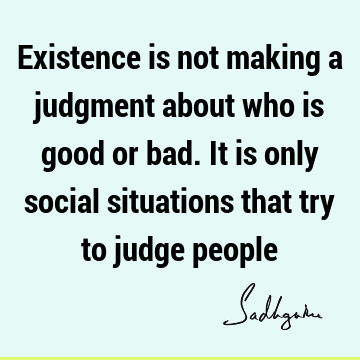 existence Quotes : society, people Quote