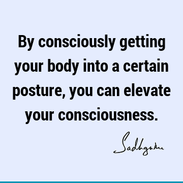 body Quotes : Short, consciousness Quote