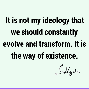 existence Quotes : Short, Transformation Quote