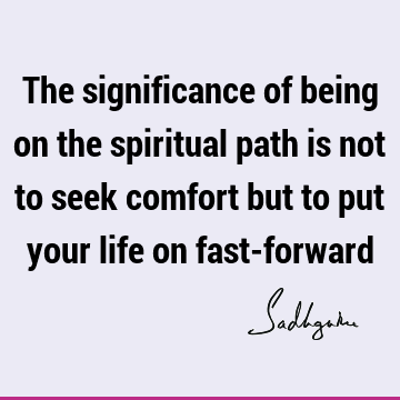 spiritual process Quotes : Life, spirituality Quote
