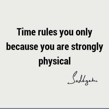 physicality Quotes : Short, Time, One liners Quote