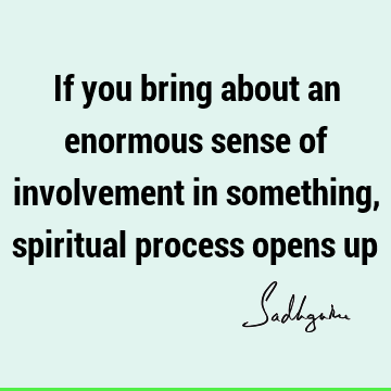 involvement Quotes : Short, spirituality, spiritual process Quote