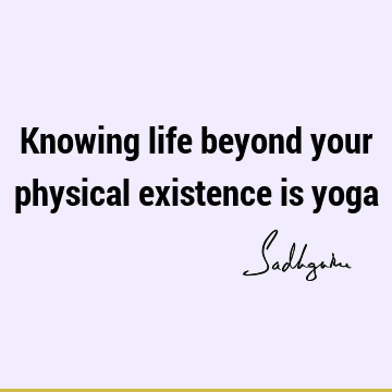physicality Quotes : Life, Short, yoga Quote