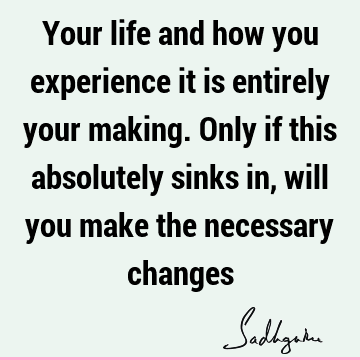 responsibility Quotes : Change, Life, experience, karma Quote