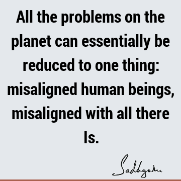 problems Quotes : being human, planet Quote