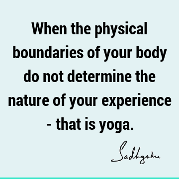 experience Quotes : yoga, body, physicality Quote