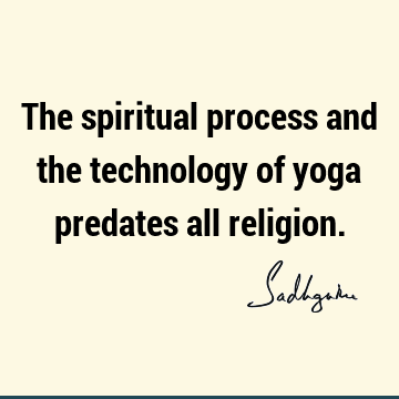 spiritual process Quotes : Short, yoga, spirituality Quote