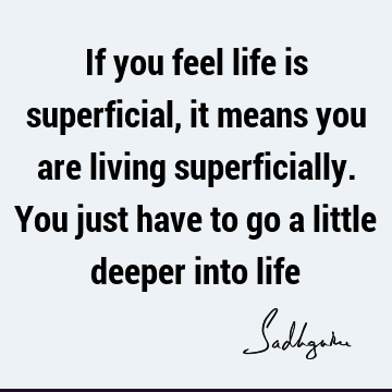  deeper into life : Life, Wisdom, Transformation Quote