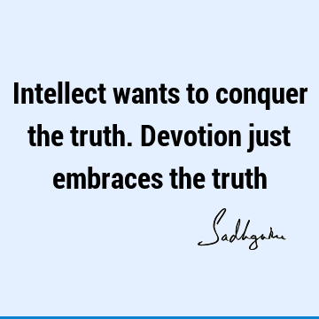devotion Quotes : Short, Truth, Wisdom, intellect Quote