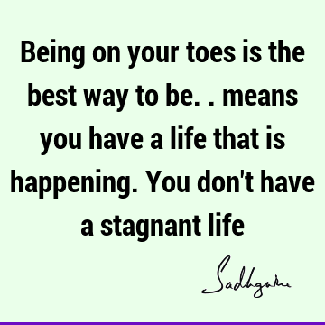  stagnant life : Change, Life Quote