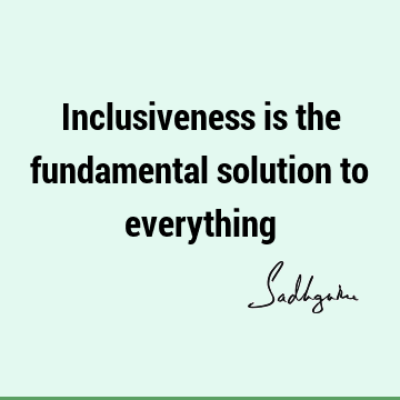 One liners Quotes : Short, solution, inclusiveness Quote