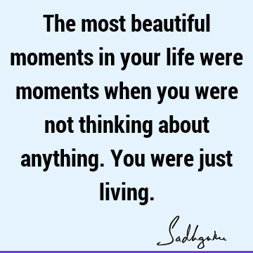 were just living. : Life Quote