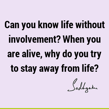 involvement Quotes : Life, Short Quote