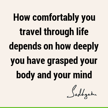 mind Quotes : Life, body Quote