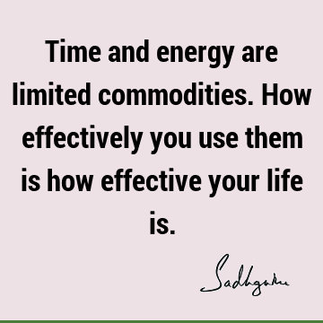 Success Quotes : Life, Time, energy Quote