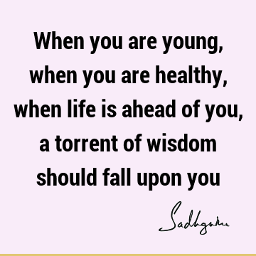 Wisdom Quotes : Life, health, spirituality Quote