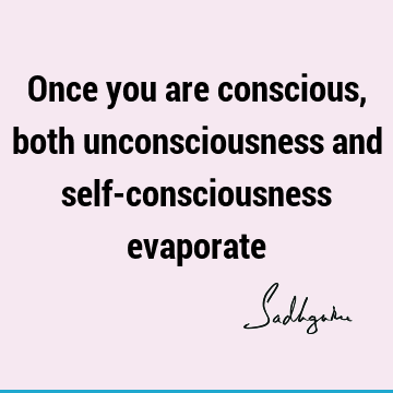 consciousness Quotes : Short Quote